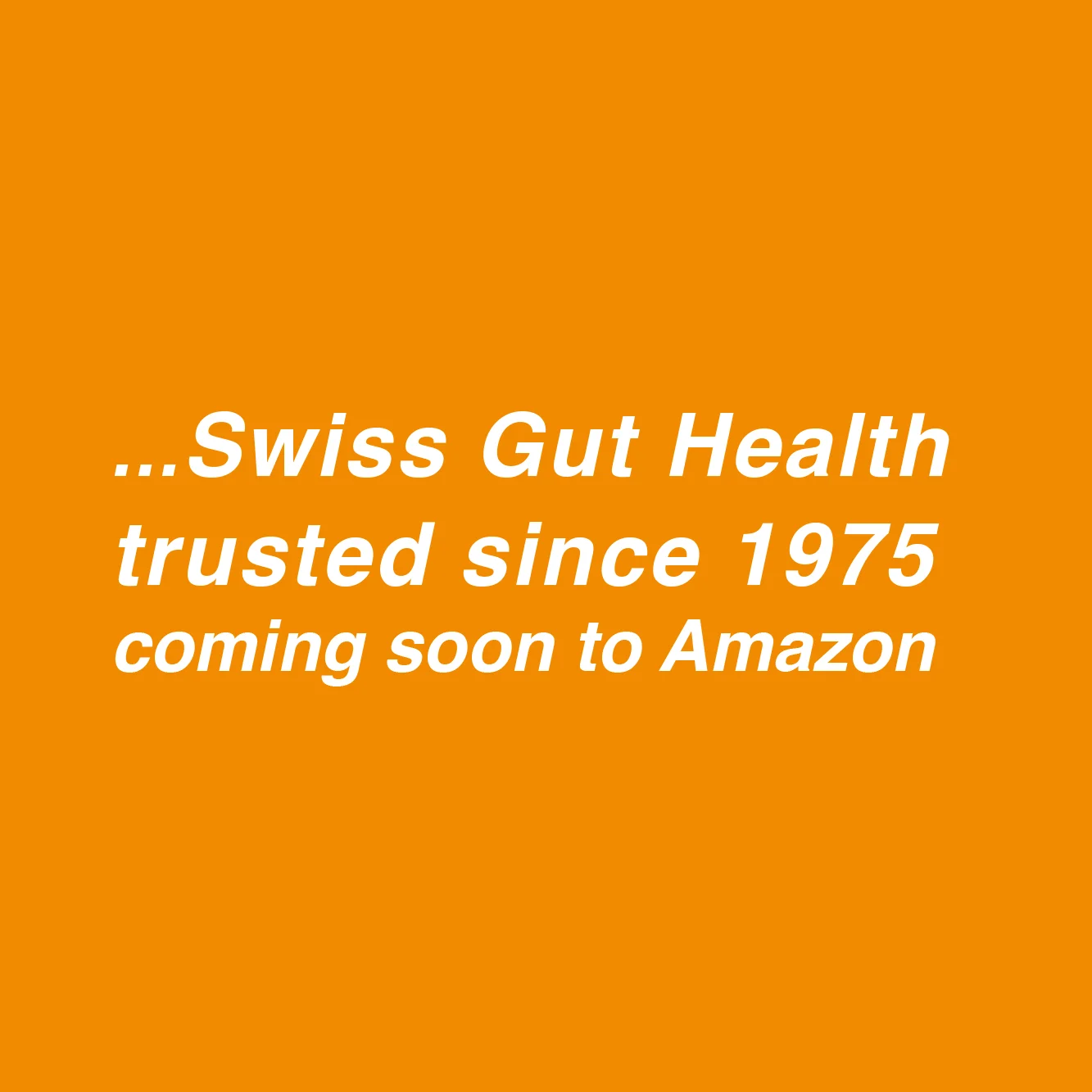 ...Swiss Gut Health trusted since 1975. Coming soon to Amazon.